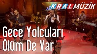 Gece Yolcuları - Ölüm De Var (Kral Pop Akustik) Resimi