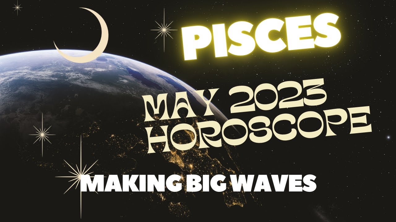 Pisces May 2023 Forecast (Horoscope) - YouTube