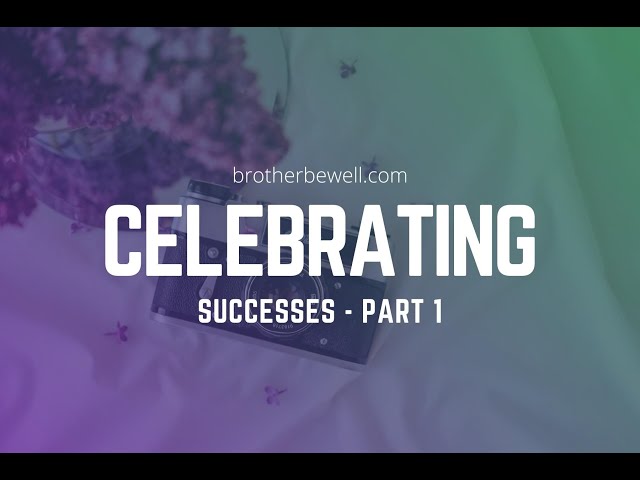 Celebrating Successes - Part 1