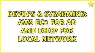 DevOps & SysAdmins: AWS EC2 for AD and DHCP for local network (2 Solutions!!) Profile