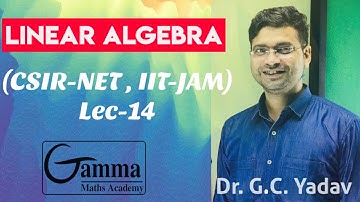 LA 14 LINEAR ALGEBRA || NET-JRF / IIT-JAM || GAMMA MATHS ACADEMY || GOPI SIR