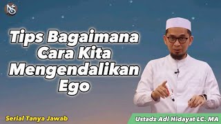 Tips Bagaimana Cara Mengendalikan Ego dari Ustadz Adi Hidayat LC. MA
