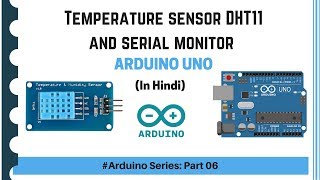 Temperature Sensor DHT11, Arduino & Serial Monitor (Arduino Series - Part 06) | हिंदी में