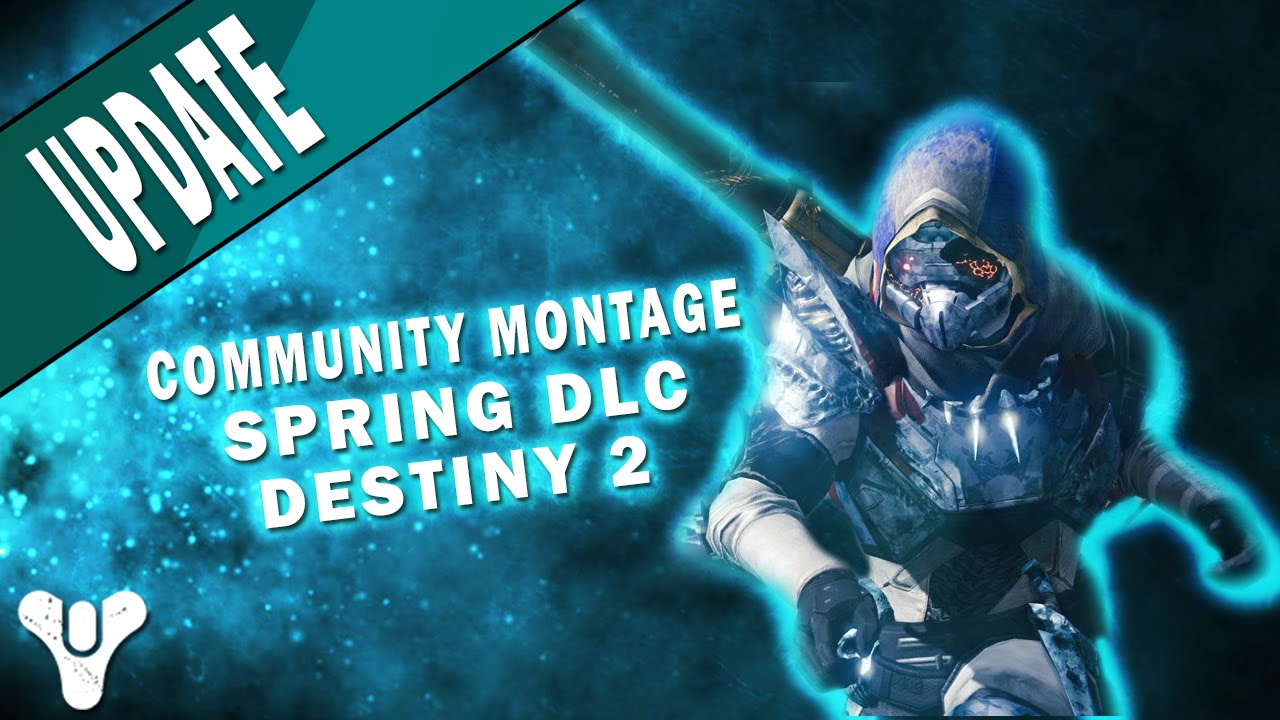 Destiny | Community Montage, Spring Update, NEW DLC, & Destiny 2!