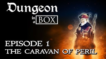 Dungeon in a Box - Episode 1 - The Caravan of Peril
