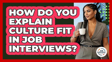 How Do You Explain Culture Fit In Job Interviews? - Job Success Network