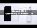 Xiaomi Mi 9 Unboxing &amp; Hands On