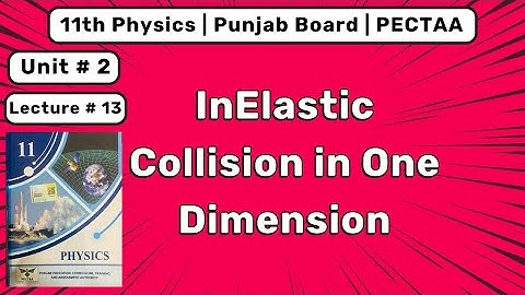 Inelastic Collision in One Dimension | 11th Physics Chapter 2 | Punjab Board