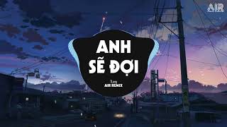 Video thumbnail of "Anh Sẽ Đợi (AIR Remix) - TLong x Tô Minh ♫ Dù Tình Này Giờ Đã Trái Ngang Chỉ Muốn Bên Người Remix"