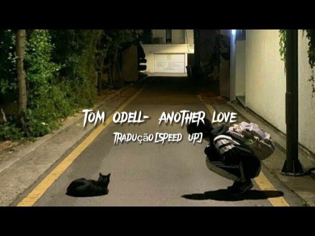 Tom Odell- Another love (tradução- Speed up) class=