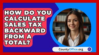 How Do You Calculate Sales Tax Backward from a Total? - CountyOffice.org