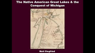 The Native Great Lakes and the Conquest of Michigan: A View from the Huron River, Part One
