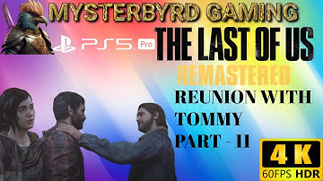THE LAST OF US REMASTERED - REUNION WITH TOMMY (Part 11) | PS5 PRO [4K 60FPS HDR]