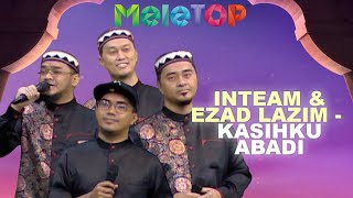 Inteam & Ezad Lazim - Kasihku Abadi | MeleTOP | Nabil & Hawa