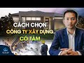 CÁCH CHỌN CÔNG TY XÂY DỰNG CÓ TÂM | Địa Ốc Úc