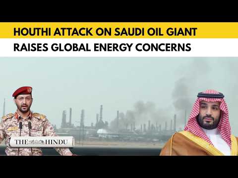 Houthi attack on Saudi oil giant raises global energy concerns