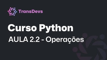 Aula 2.2 - Operações | Curso de Python | DiversificaDev - TransDevs