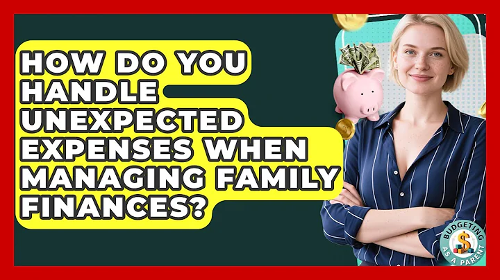 How Do You Handle Unexpected Expenses When Managing Family Finances? | Budgeting as a Parent News