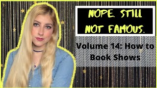 Vol 14: How to Book Shows - Nope. Still Not Famous.