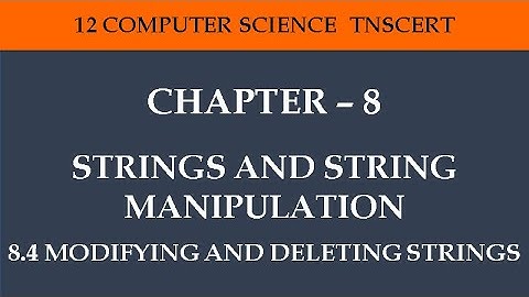 12 Computer Science - Chapter 8 (8.4 Modifying and Deleting Strings) TNSCERT Syllabus  - Samacheer