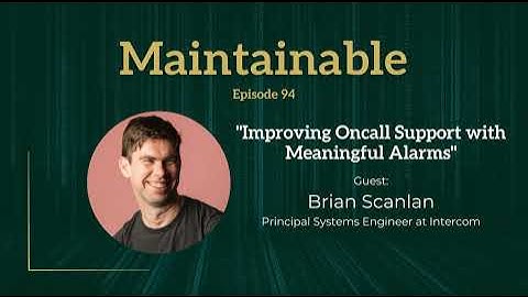 Brian Scanlan: Improving Oncall Support with Meaningful Alarms