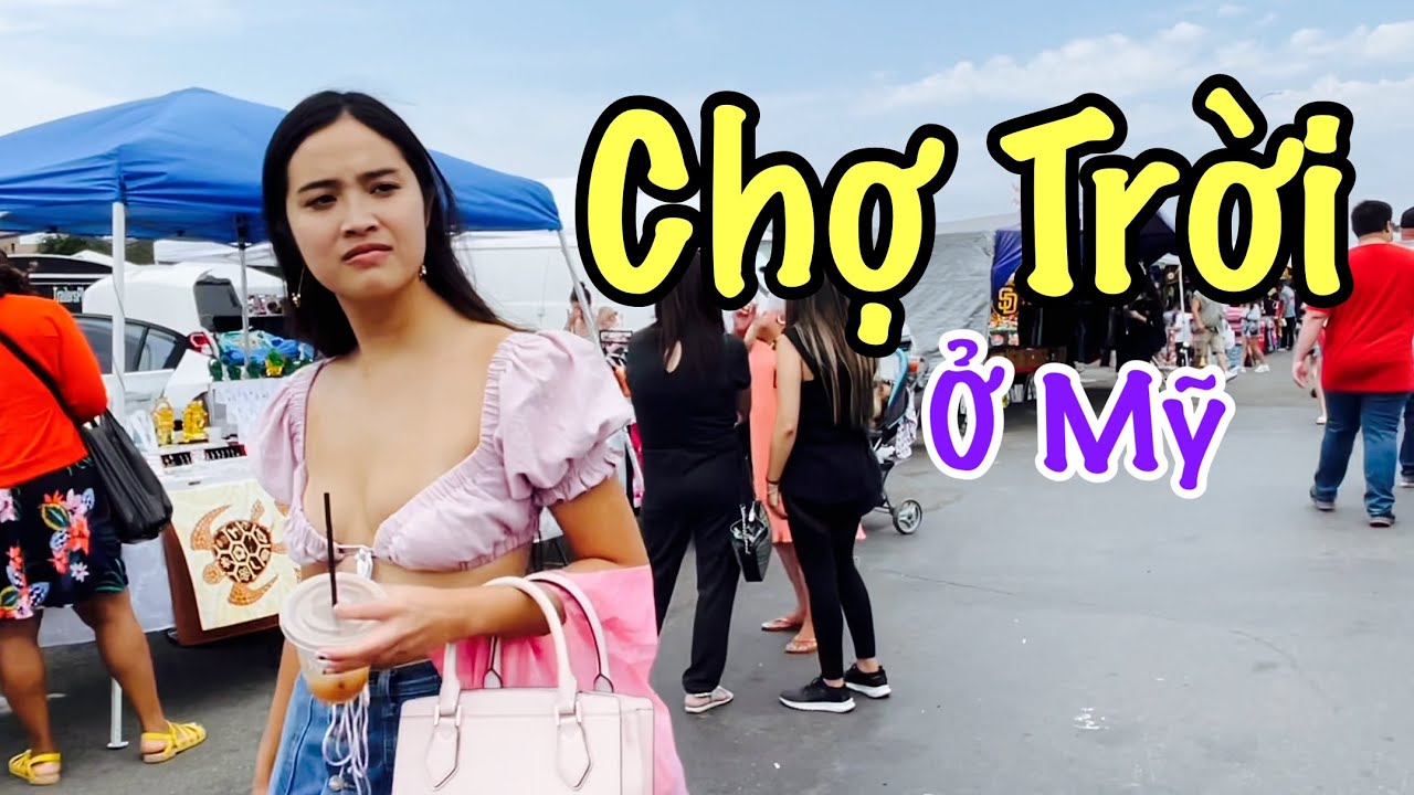 cho troi o my New Update Chợ Trời Ở Mỹ Nhộn Nhịp Trở Lại | Flea Marker | Truong Cali