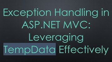 Exception Handling in ASP.NET MVC: Leveraging TempData Effectively