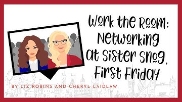 Work the Room: Networking at Sister Snog, First Friday Lunch