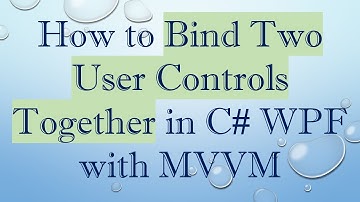 How to Bind Two User Controls Together in C#  WPF with MVVM