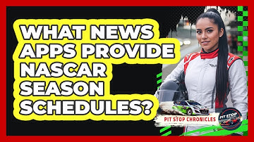 What News Apps Provide NASCAR Season Schedules?