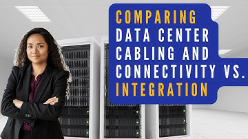 Compare Data Center Cabling and Connectivity versus Data Center Integration