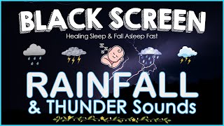 RAINFALL & THUNDER Sounds for Sleeping BLACK SCREEN | Healing Sleep & Fall Asleep Fast | Dark Screen