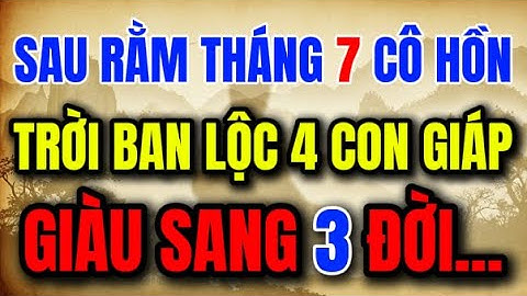 Chỉ Sau Rằm Tháng 7 Cô Hồn: 4 Con Giáp Hóa Vận Giàu Sang, Tài Lộc Ngập Nhà – Lời Phật Dạy