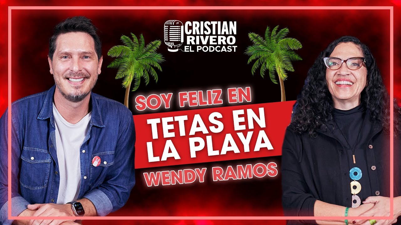 SOY FELIZ EN TETAS EN LA PLAYA | WENDY RAMOS EN CRISTIAN RIVERO #ELPODCAST