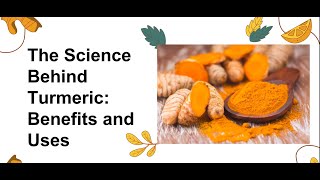The Science Behind Turmeric: Benefits and Uses