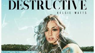 Destructive - Kelsie Watts