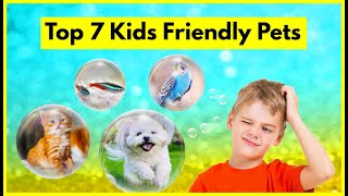 Top 7 Kids Friendly Pets