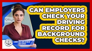 Can Employers Check Your Driving Record For Background Checks? - Labor and Employment Law Expert