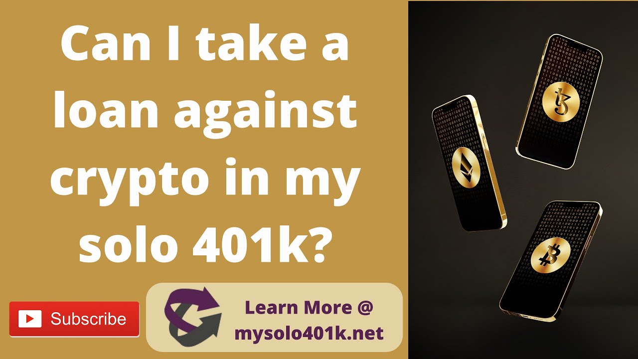 Self-directed Solo 401k Daily Question - Can I take a loan against crypto  in my solo 401k?