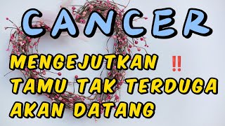 Cancer  Mengejutkan  Tamu Takterduga Akan Segera Datang