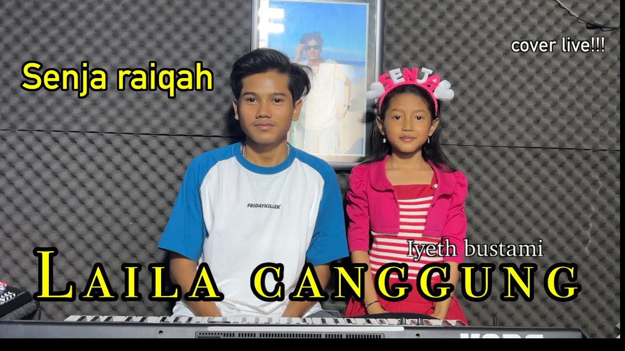 LAILA CANGGUNG || IYETH BUSTAMI || SENJA RAIQAH ( cover )