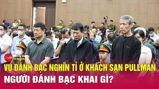 Toàn cảnh xét xử vụ đánh bạc ở khách sạn Pullman: Hé lộ chiêu lừa tinh vi của “ông trùm” King Club screenshot 2