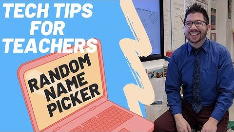 Tech Tips for Teachers! Random Name Picker