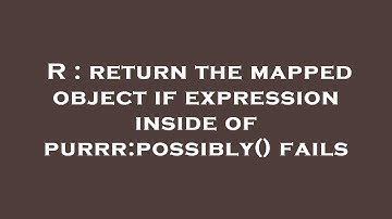 R : return the mapped object if expression inside of purrr:possibly() fails