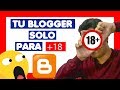 Como poner mi blog de blogger para mayores de edad 18