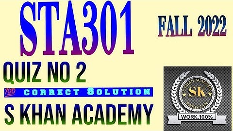 STA301 QUIZ NO 2 FALL 2022. ||S KHAN ACADEMY||