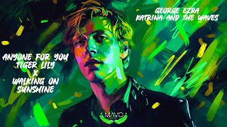 George Ezra - Anyone For You (Tiger Lily) X Katrina &amp; The Waves - Walking On Sunshine (MΛVO mashup)