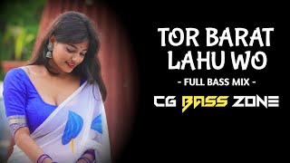 Tor Barat Lahu Wo | FULL BASS MIX | Cg Dj Song | CG REMIX | CG BASS ZONE | 2023