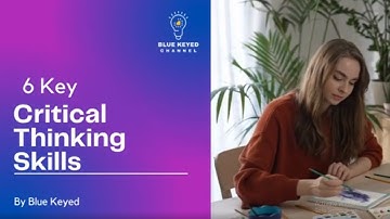 6 Key Critical Thinking Skills