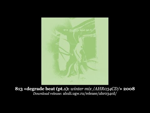 Video thumbnail for 813 «degrade beat (pt.1): winter mix /AHR034CD/» 2008 [ahuli.ugw.ru]